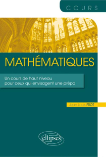 Mathématiques - Un cours de haut niveau pour ceux qui envisagent une prépa