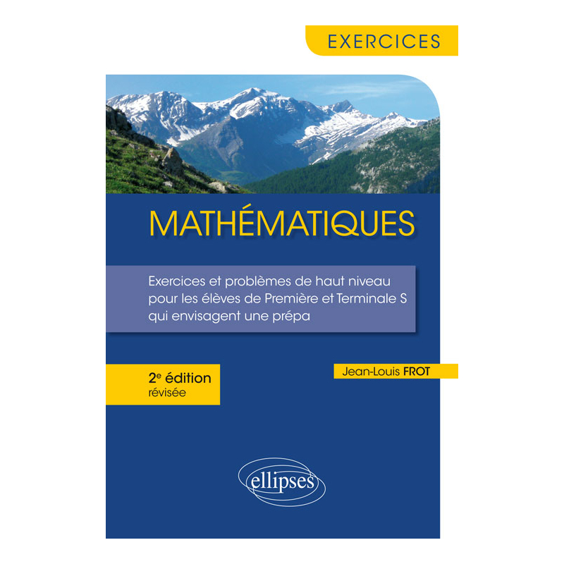 Mathématiques - Exercices et problèmes de haut niveau pour les élèves de Première et Terminale S qui envisagent une prépa - 2e édition révisée