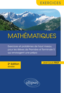 Mathématiques - Exercices et problèmes de haut niveau pour les élèves de Première et Terminale S qui envisagent une prépa - 2e édition révisée