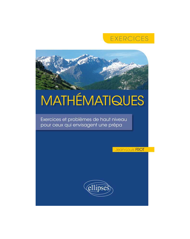 Mathématiques - Exercices et problèmes de haut niveau pour ceux qui envisagent une prépa