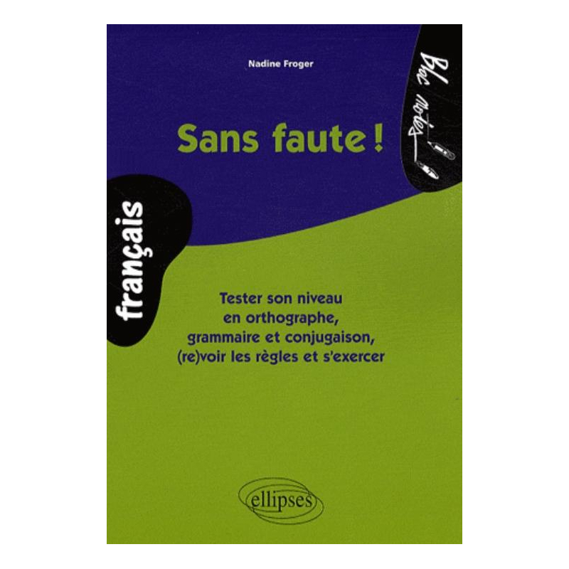 Sans faute ! Tester son niveau en orthographe, grammaire et conjugaison, (re)voir les règles et s’exercer