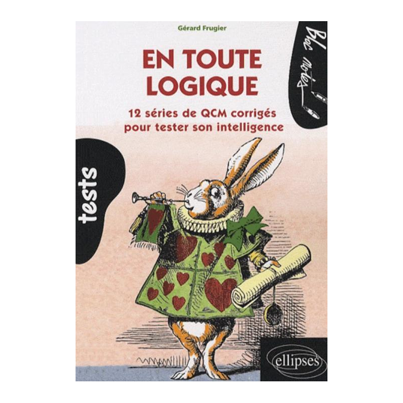 En toute logique. 12 séries de QCM corrigés pour tester son intelligence