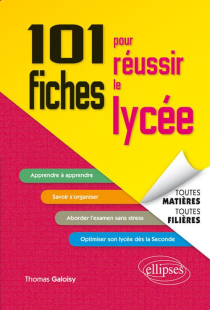 101 fiches pour réussir le lycée - toutes matières, toutes filières