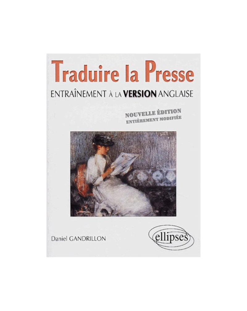 Traduire la presse - Entraînement à la version anglaise - Nouvelle édition entièrement modifiée