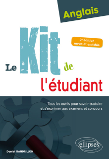 Anglais. Le kit de l'étudiant. Tous les outils pour savoir traduire et s'exprimer aux examens et concours - 2e édition revue et enrichie