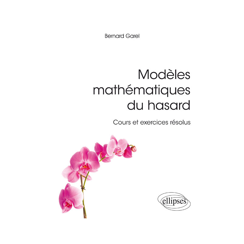 Modèles mathématiques du hasard - cours et exercices résolus