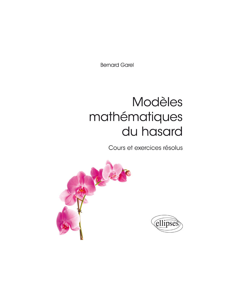 Modèles mathématiques du hasard - cours et exercices résolus
