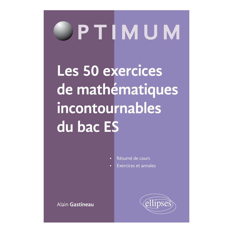 Les 50 exercices de mathématiques incontournables du Bac ES