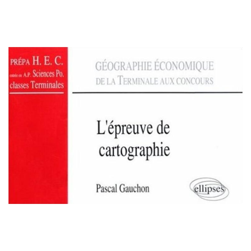 L'épreuve de cartographie - De la terminale aux concours (classes prépas HEC, A.P. Sciences Po., Terminale)