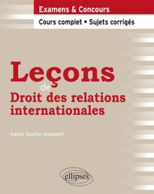 Leçons de Droit des relations internationales. Cours complet et sujets corrigés