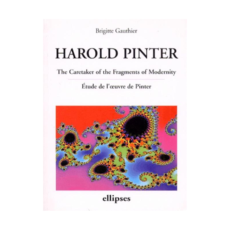 Pinter, The Caretaker of the Fragments of Modernity - Etude de l'oeuvre de Pinter