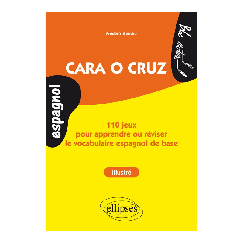 Espagnol. Cara o cruz. 110 jeux pour apprendre ou réviser le vocabulaire espagnol de base. (ouvrage illustré - niveau 1)