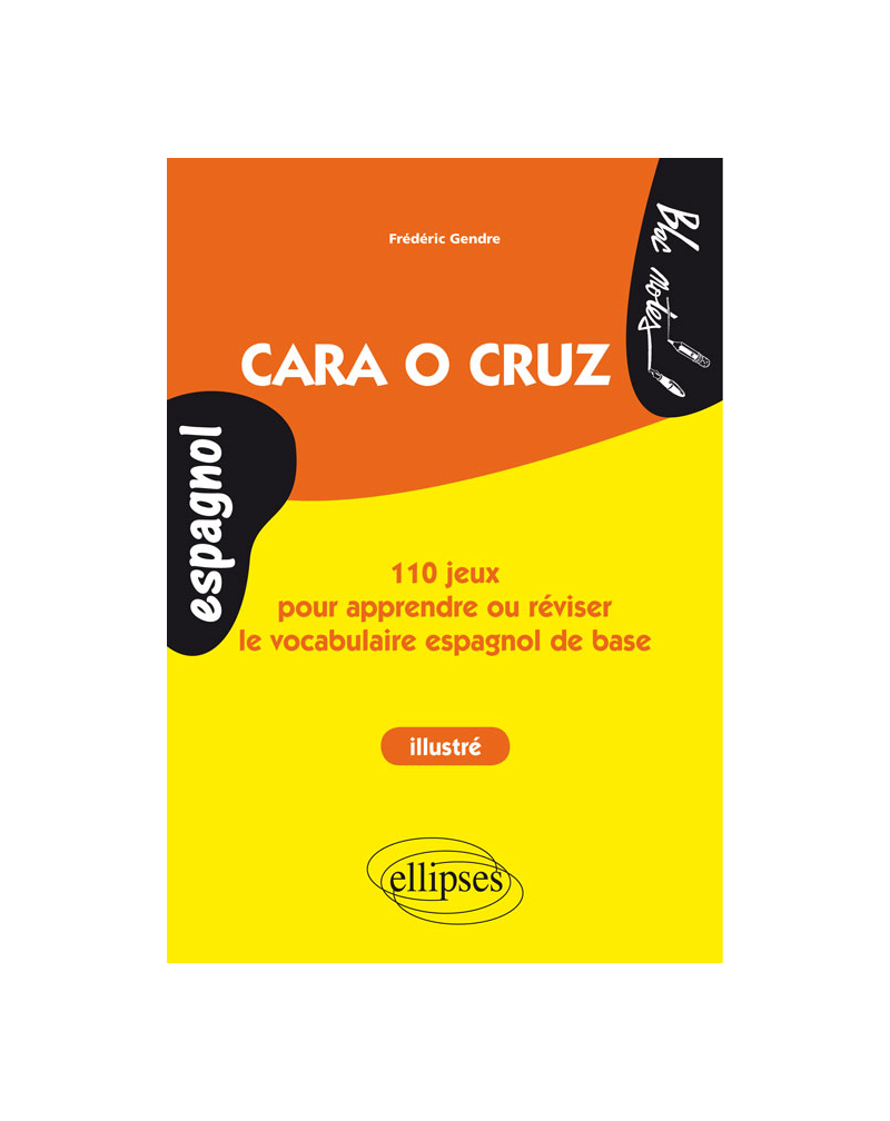 Espagnol. Cara o cruz. 110 jeux pour apprendre ou réviser le vocabulaire espagnol de base. (ouvrage illustré - niveau 1)