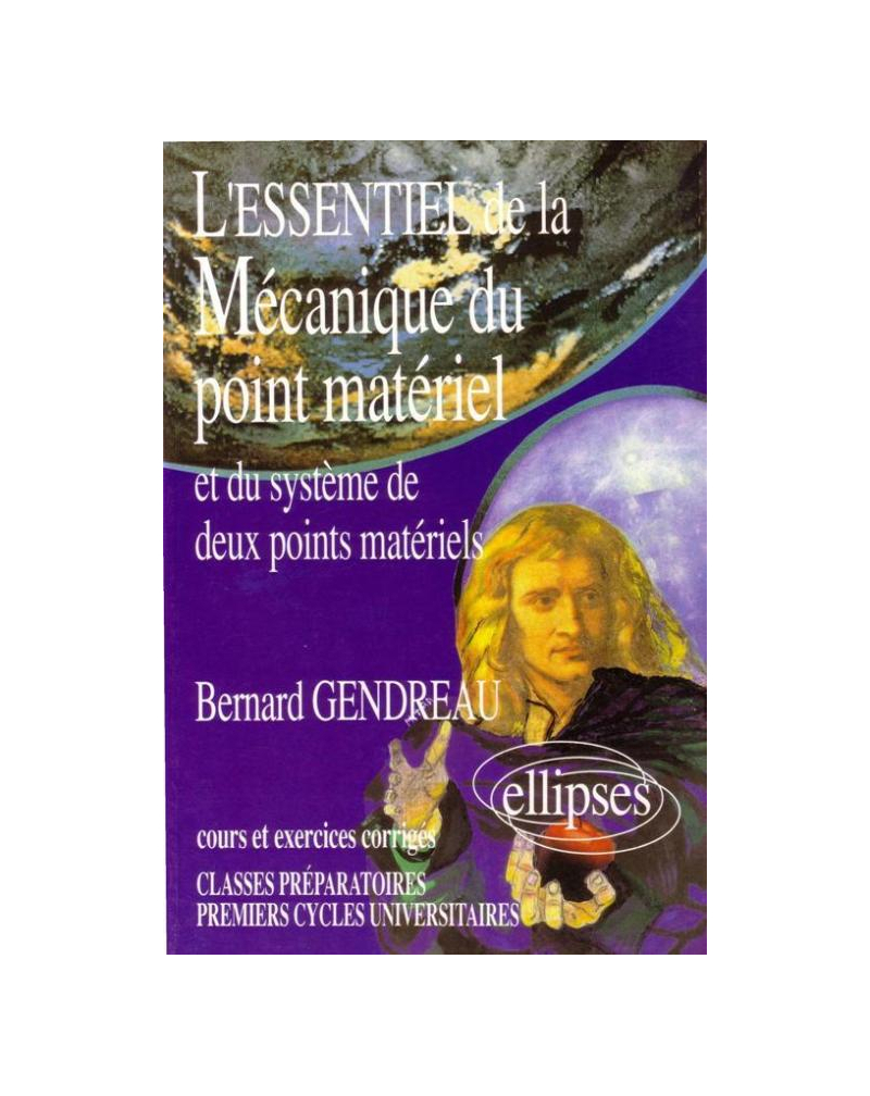 L'essentiel de la mécanique du point matériel et du système de deux points matériels - Cours et exercices corrigés