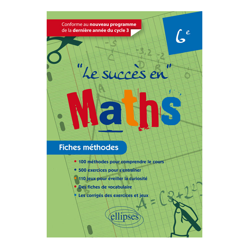 Le succès en Mathématiques en fiches méthodes pour les classes de 6e - Conforme au nouveau programme de la dernière année du cycle 3