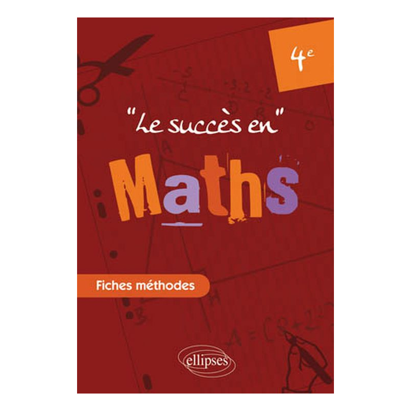 Le succès en Mathématiques en fiches méthodes pour les classes de 4e