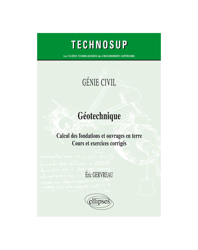 GÉNIE CIVIL - Géotechnique - Calcul des fondations et ouvrages en terre - Cours et exercices corrigés (Niveau A)