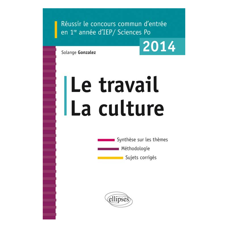 Concours commun en ScPo/IEP 2014. Le travail - La culture  - Synthèse sur les thèmes • Méthodologie • Annales corrigées