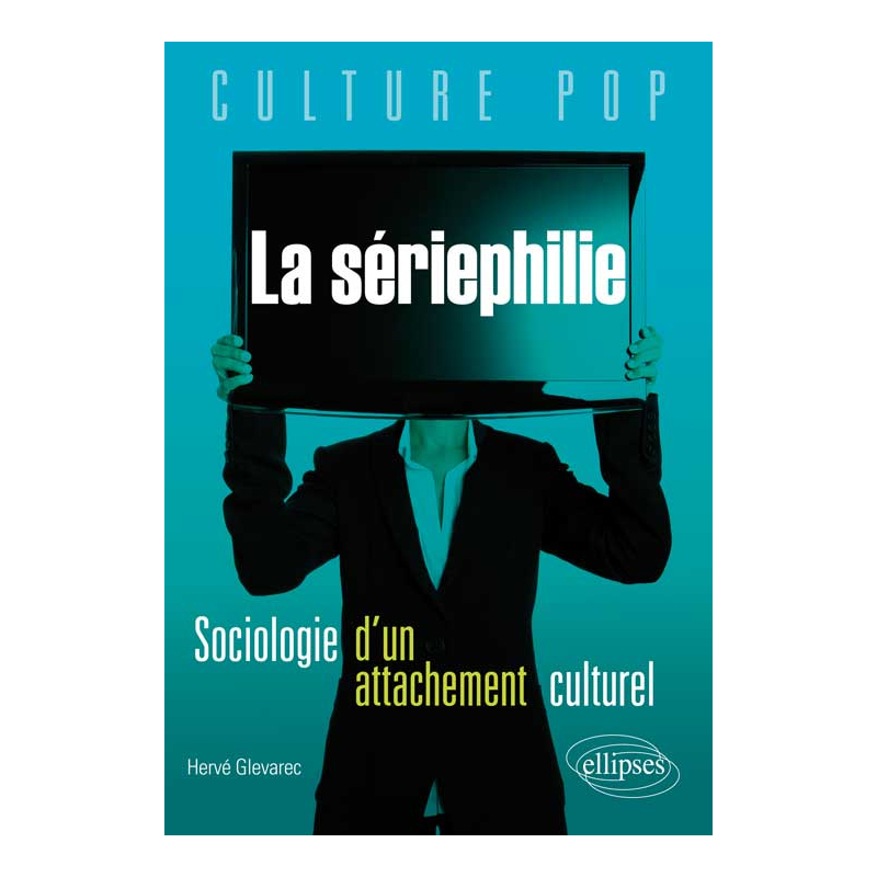 La sériephilie. Sociologie d'un attachement culturel