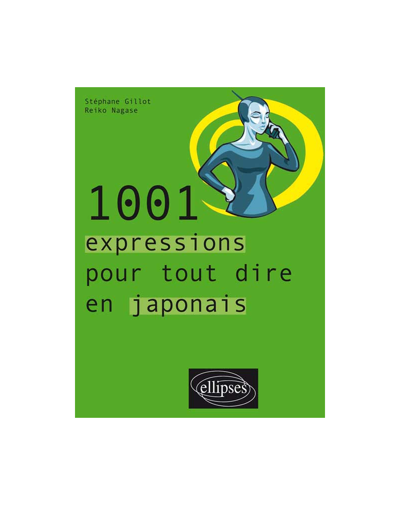 1001 expressions pour tout dire en japonais