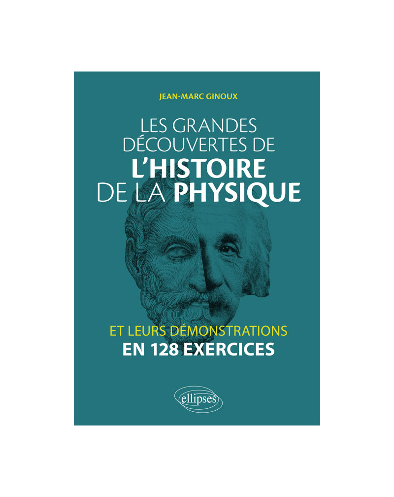 Les grandes découvertes de l'histoire de la physique et leurs démonstrations en 128 exercices