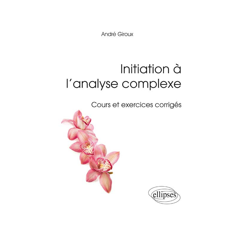 Initiation à l’analyse complexe - Cours et exercices corrigés