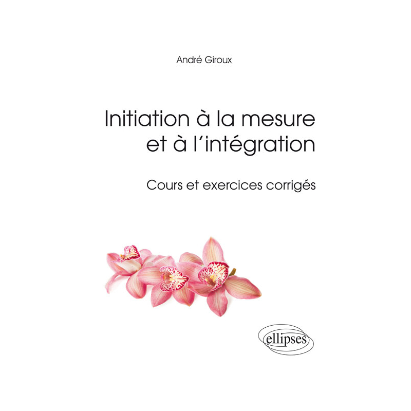Initiation à la mesure et à l’intégration - Cours et exercices corrigés