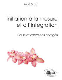 Initiation à la mesure et à l’intégration - Cours et exercices corrigés