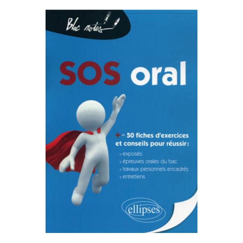 SOS Oral (+ de 50 fiches : exposés, épreuves orales du bac, travaux personnels encadrés, entretiens)
