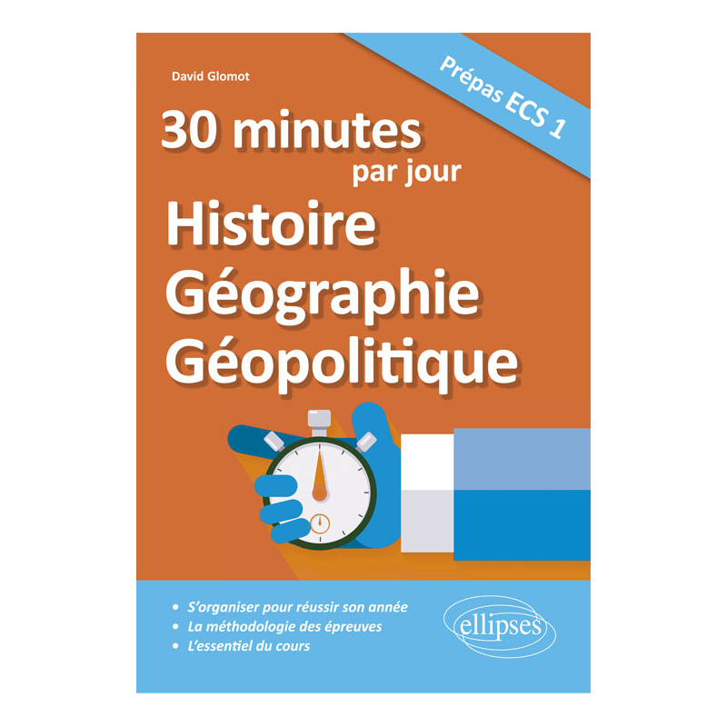 30 minutes par jour d'Histoire, Géographie, Géopolitique - Prépas ECS 1