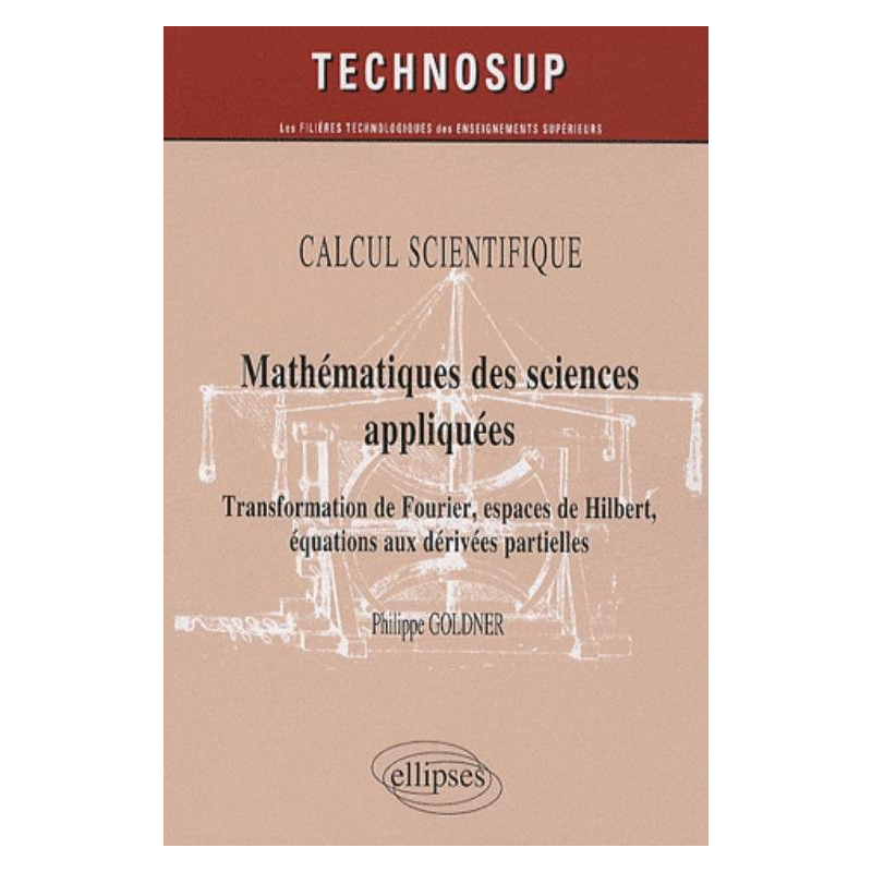 Mathématiques des sciences appliquées. Transformation de Fourier, espaces de Hilbert, équations aux dérivées partielles - niveau B