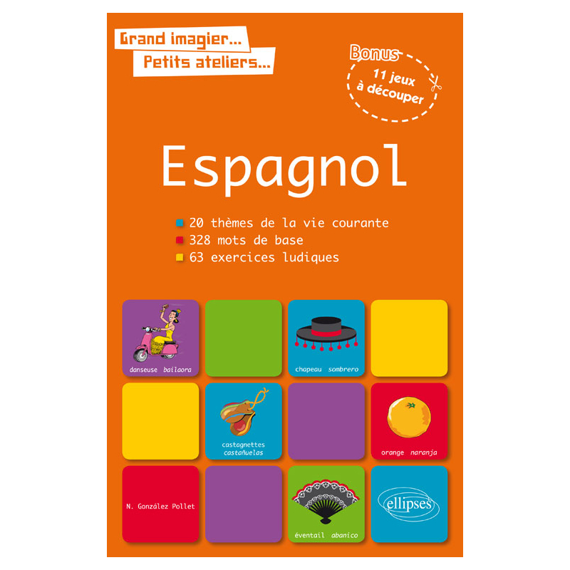 Grand imagier… petits ateliers… Le vocabulaire espagnol en images avec exercices ludiques corrigés. Apprendre et réviser les mots de base de l’espagnol