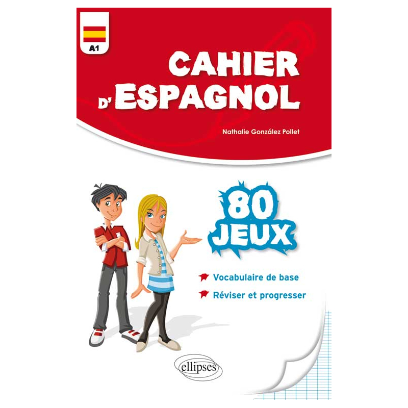 Cahier d'espagnol. 80 Jeux. Vocabulaire de base. Réviser et progresser. Niveau A1