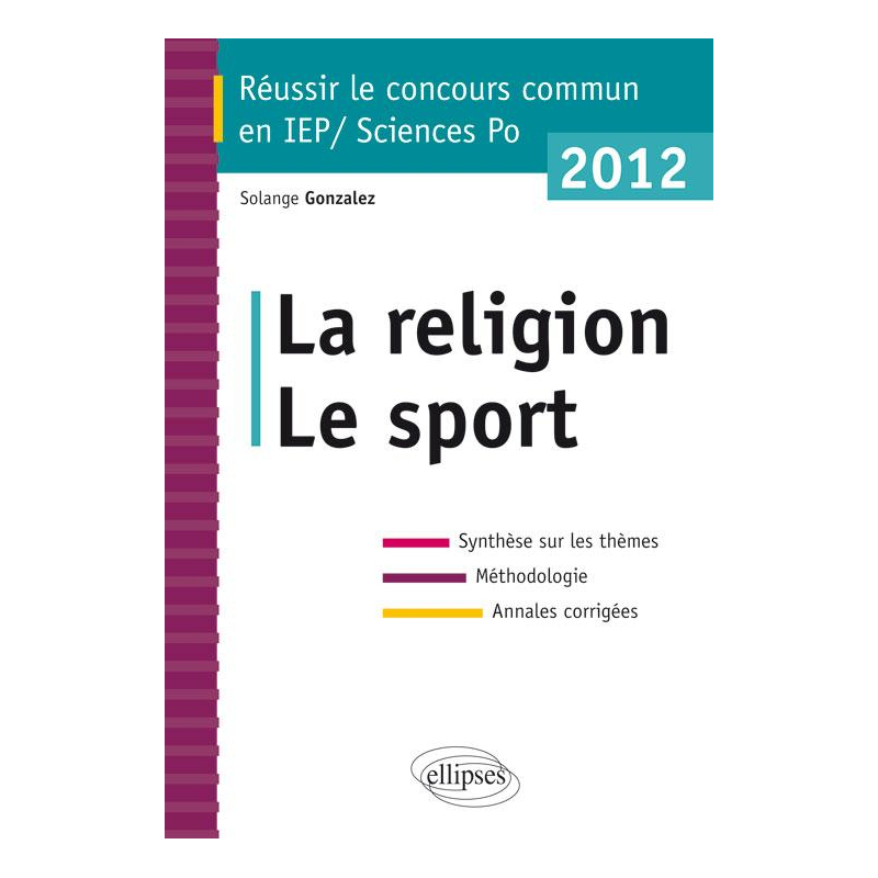Concours commun en sc.Po/IEP 2012 - La religion - Le sport - Synthèse sur les thèmes • Méthodologie • Annales corrigées