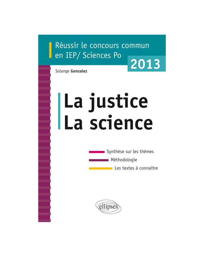 Concours commun en sc.Po/IEP 2013 - La science - La justice - Synthèse sur les thèmes • Méthodologie • Annales corrigées