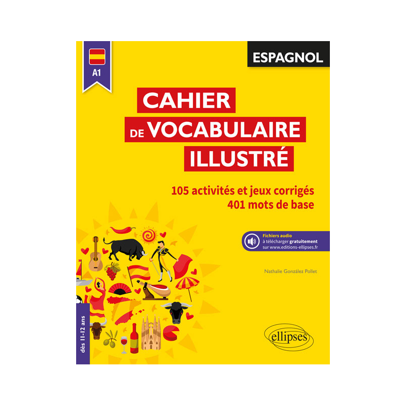 Espagnol. Cahier de vocabulaire illustré. Vocabulaire de base. Activités et jeux corrigés. (A1) (dès 11 ans) (avec fichiers audio)