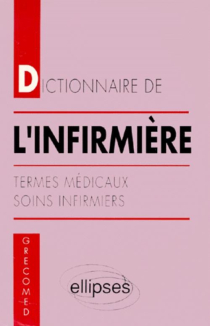 Dictionnaire de l'infirmière - Termes médicaux - Soins infirmiers