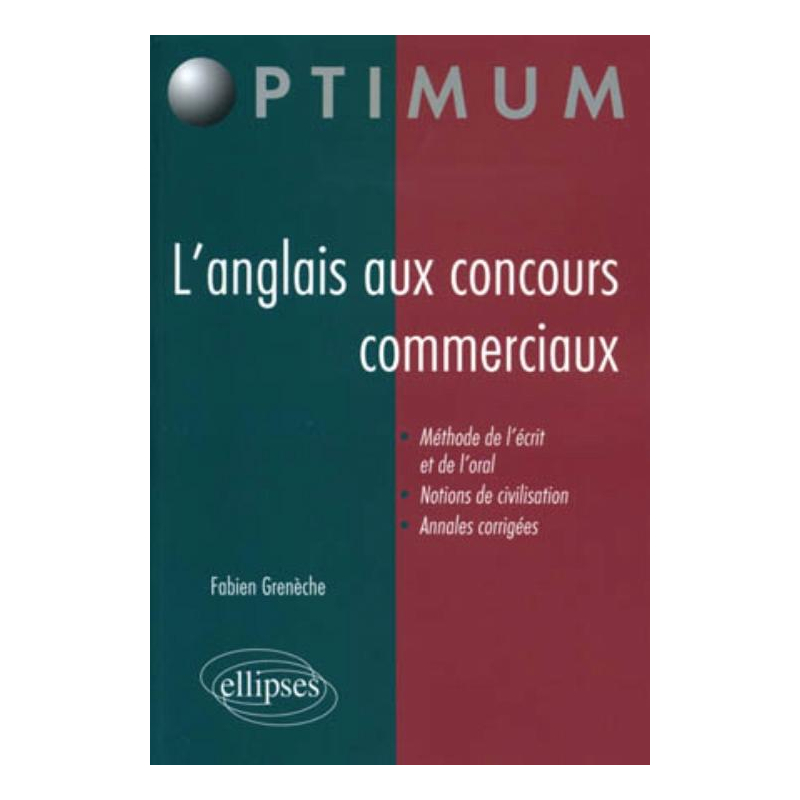 L'anglais aux concours commerciaux (Méthode de l'écrit et de l'oral, notions de civilisation, annales corrigées)