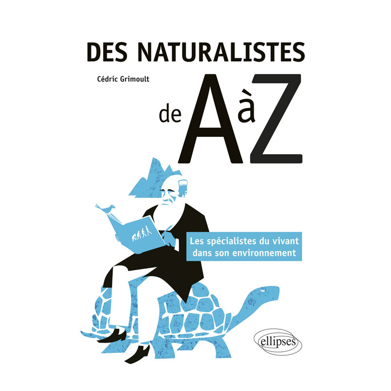 Des naturalistes de A à Z - Les spécialistes du vivant dans son environnement