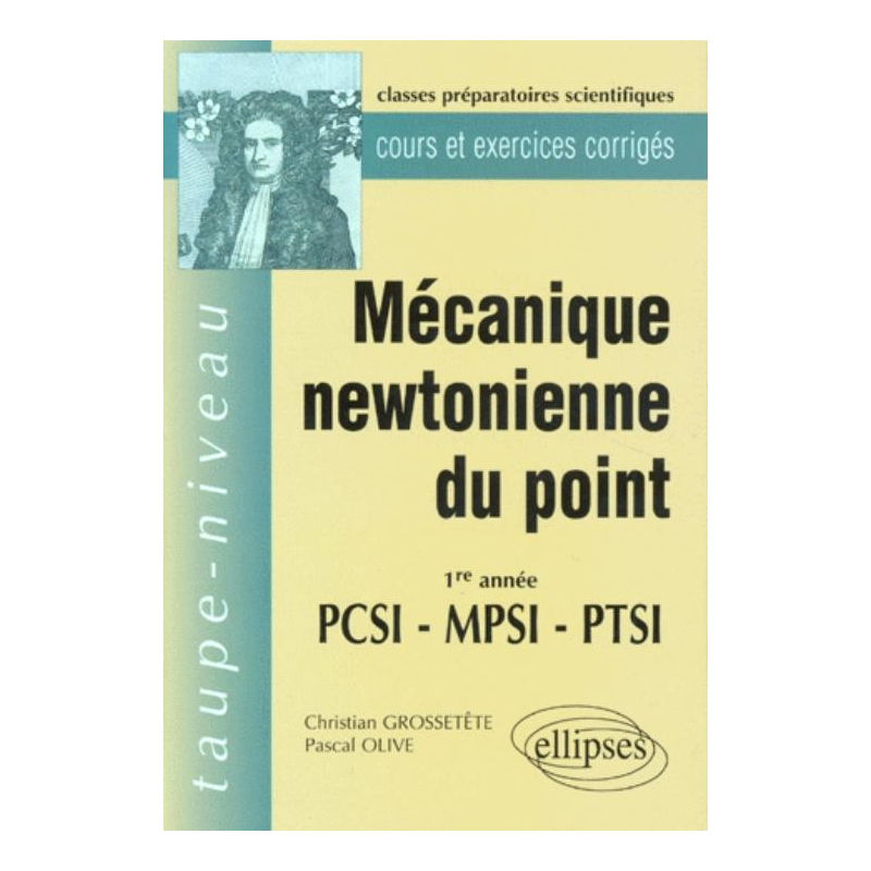 Mécanique newtonienne du point PCSI-MPSI-PTSI - Cours et exercices corrigés