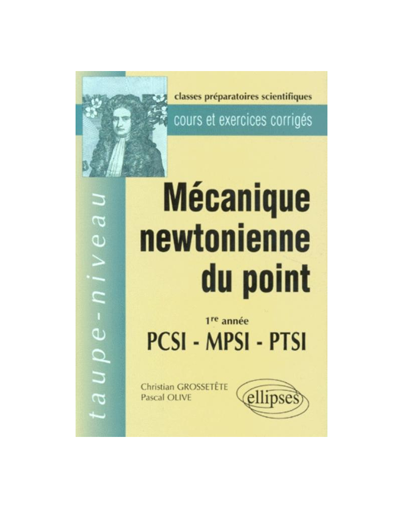 Mécanique newtonienne du point PCSI-MPSI-PTSI - Cours et exercices corrigés