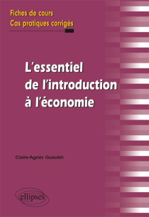 l'essentiel de l'introduction à l'économie. Fiches de cours et cas pratiques corrigés