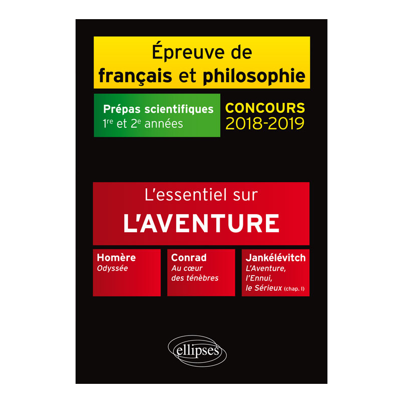 L'essentiel sur l'aventure. Homère, Odyssée - Conrad, Au cÂœur des ténèbres - Jankélévitch, L'Aventure, l'Ennui, le Sérieux (chap. I) - Épreuve de français /philosophie. Prépas scientif