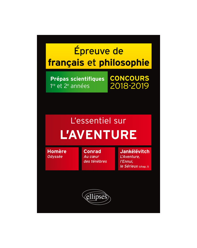 L'essentiel sur l'aventure. Homère, Odyssée - Conrad, Au cÂœur des ténèbres - Jankélévitch, L'Aventure, l'Ennui, le Sérieux (chap. I) - Épreuve de français /philosophie. Prépas scientif