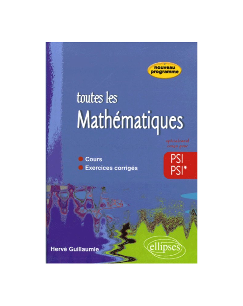 Toute les Mathématiques - 2e année PSI PSI* - cours et exercices corrigés