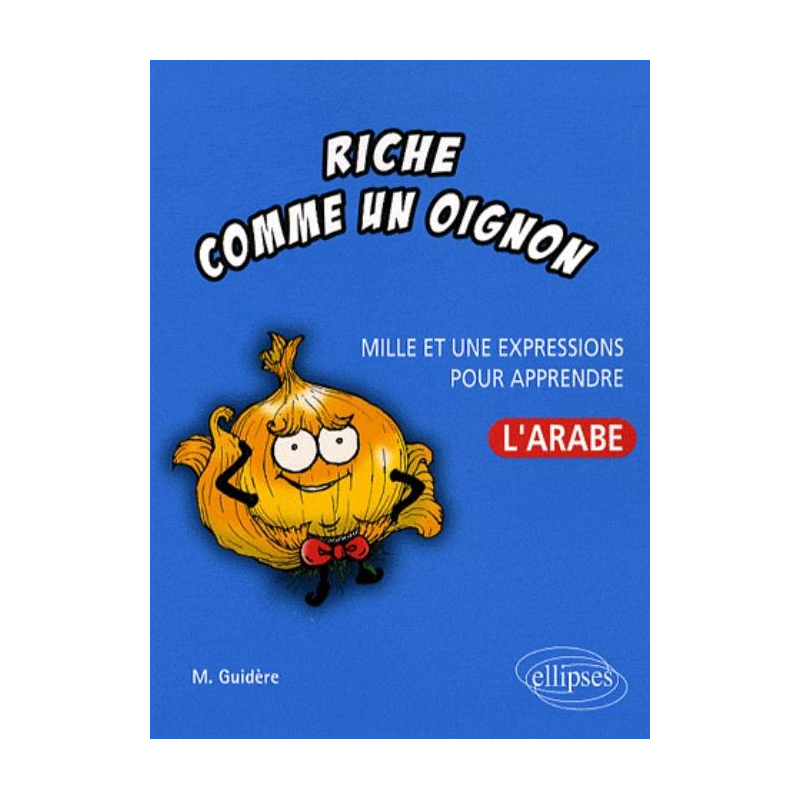 Riche comme un oignon • Mille et une expressions pour apprendre l'arabe