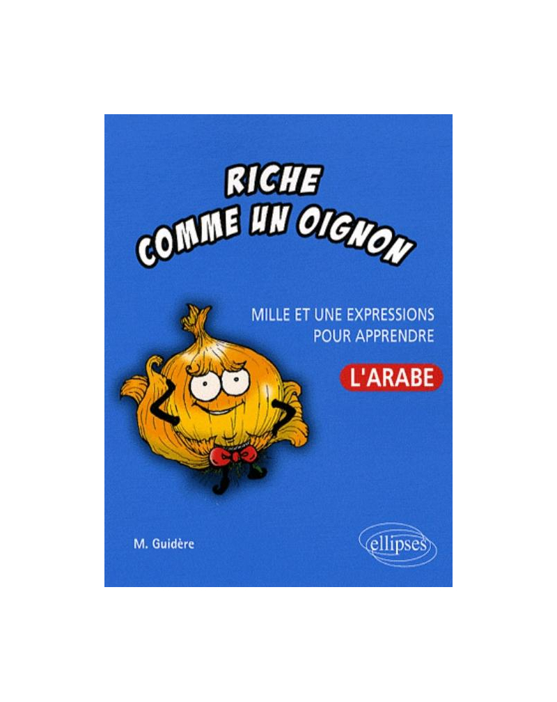 Riche comme un oignon • Mille et une expressions pour apprendre l'arabe