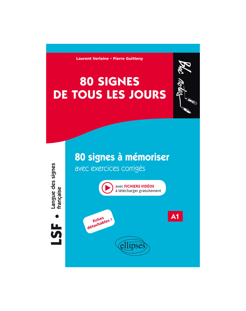 LSF (Langue des signes française). 80 signes de tous les jours. 80 signes illustrés à mémoriser avec exercices corrigés et fichiers vidéos. (A1)