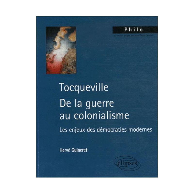 Tocqueville. De la guerre au colonialisme. Les enjeux des démocraties modernes