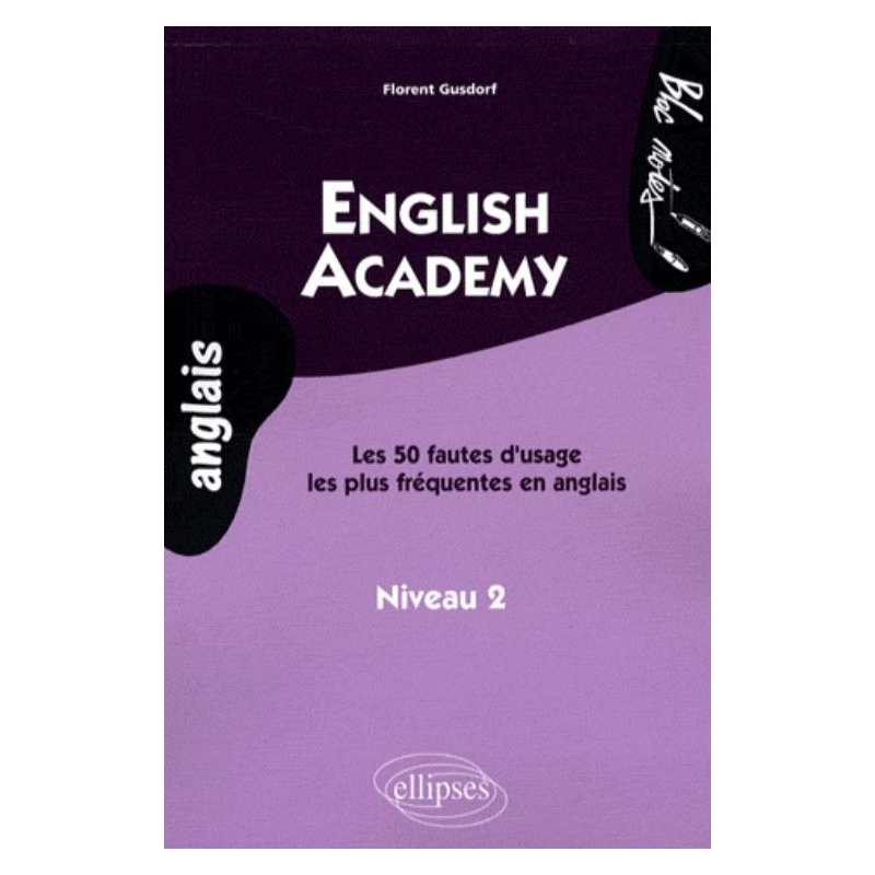 English Academy. Les 50 fautes d'usage les plus fréquentes en anglais. Niveau 2